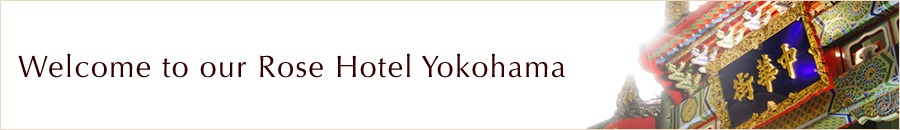 Welcome to our Rose Hotel Yokohama  